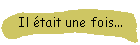 Il �tait une fois...